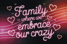 Load image into Gallery viewer, Family – Where We Embrace Our Crazy by KayCeeS Designs
