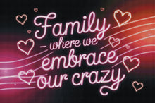 Load image into Gallery viewer, Family – Where We Embrace Our Crazy by KayCeeS Designs
